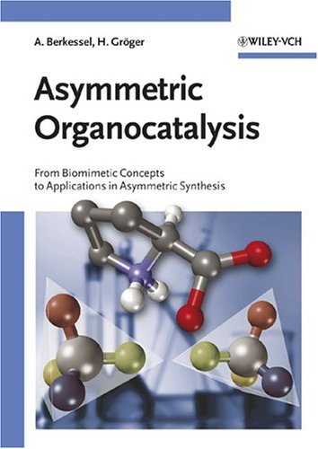 Asymmetric Organocatalysis From Biomimetic Concepts To Applications In Asymmetric Synthesis 1st Edition Albrecht Berkessel