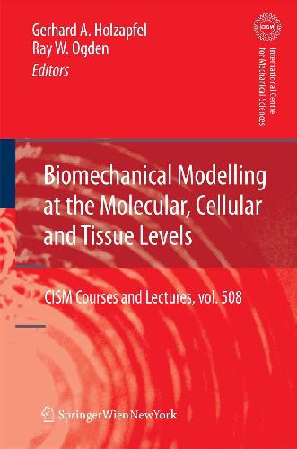 Biomechanical Modelling At The Molecular Cellular And Tissue Levels Gerhard A Holzapfel