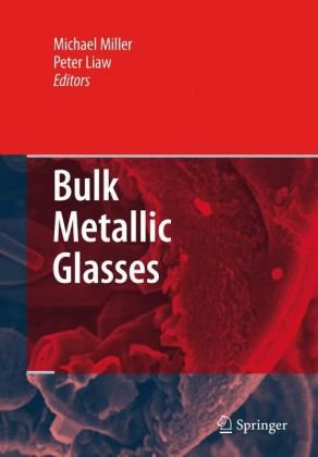 Bulk Metallic Glasses An Overview Michael Miller Peter Liaw