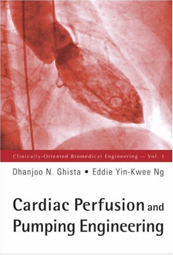 Cardiac Perfusion And Pumping Engineering N Ghista Dhanjoo Eddie Yinkwee Ng
