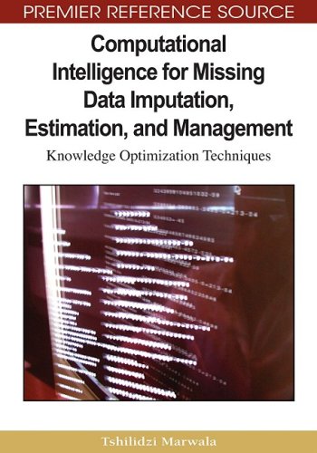 Computational Intelligence For Missing Data Imputation Estimation And Management Knowledge Optimization Techniques Tshilidzi Marwala