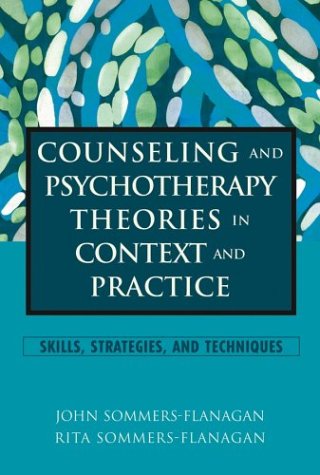 Counseling And Psychotherapy Theories In Context And Practice Skills Strategies And Techniques John Sommersflanagan