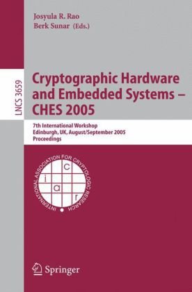 Cryptographic Hardware And Embedded Systems Ches 2005 7th International Workshop Edinburgh Uk August 29september 1 2005 Proceedings 1st Edition Josyula R Rao