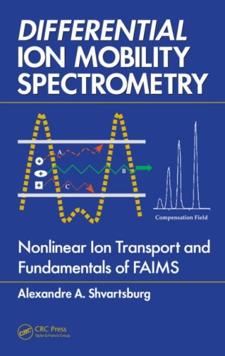 Differential Ion Mobility Spectrometry Nonlinear Ion Transport And Fundamentals Of Faims Alexandre A Shvartsburg