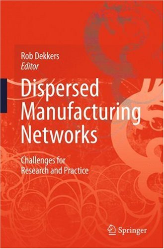 Dispersed Manufacturing Networks Challenges For Research And Practice 1st Edition Rob Dekkers