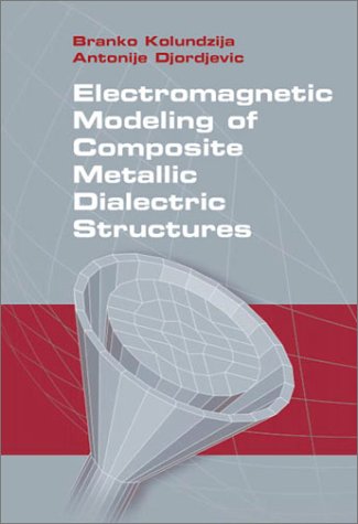Electromagnetic Modeling Of Composite Metallic And Dielectric Structures Branko Kolundzija