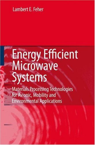 Energy Efficient Microwave Systems Materials Processing Technologies For Avionic Mobility And Environmental Applications 1st Edition Lambert E Feher Auth