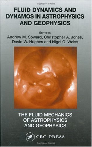 Fluid Dynamics And Dynamos In Astrophysics And Geophysics Reviews Emerging From The Durham Symposium On Astrophysical Fluid Mechanics July 29 To August 8 2002 1st Edition Andrew M Soward