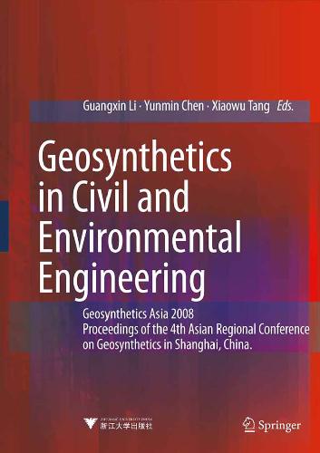 Geosynthetics In Civil And Environmental Engineering Geosynthetics Asia 2008 Proceedings Of The 4th Asian Regional Conference On Geosynthetics In Shanghai China 1st Ed Guangxin Li