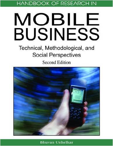 Handbook Of Research In Mobile Business Technical Methodological And Social Perspectives 2nd Revised Edition Bhuvan Unhelkar