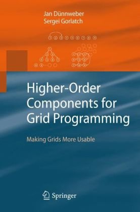 Higherorder Components For Grid Programming Making Grids More Usable 1st Edition Jan Dnnweber