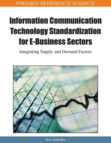 Information Communication Technology Standardization For Ebusiness Sectors Integrating Supply And Demand Factors 1st Edition Kai Jakobs