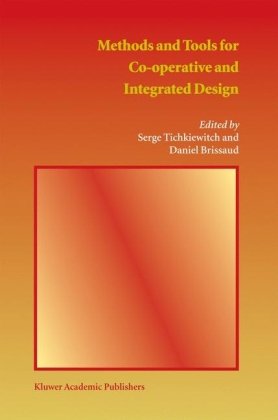 Methods And Tools For Cooperative And Integrated Design 1st Edition Serge Tichkiewitch