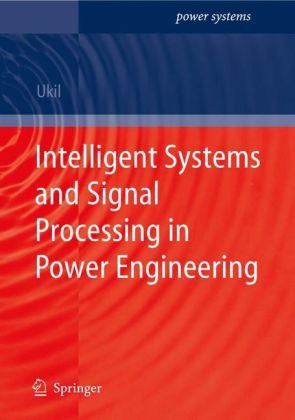 Intelligent Systems And Signal Processing In Power Engineering With 36 Tables 1st Edition Abhisek Ukil
