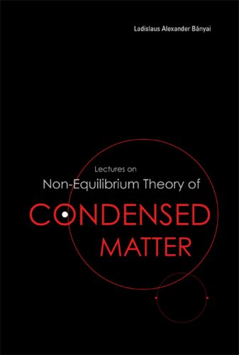 Lectures On Nonequilibrium Theory Of Condensed Matter Ladislaus Alexander Banyai