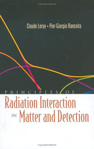 Principles Of Radiation Interaction In Matter And Detection Claude Leroy
