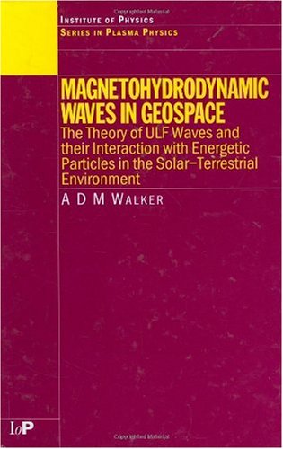 Magnetohydrodynamic Waves In Geospace The Theory Of Ulf Waves And Their Interaction With Energetic Particles In The Solarterrestrial Environment 1st Edition Adm Walker