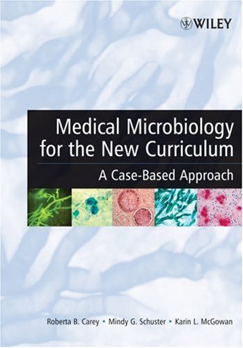 Medical Microbiology For The New Curriculum A Casebased Approach 1st Edition Roberta B Carey