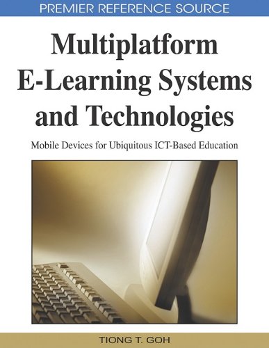 Multiplatform Elearning Systems And Technologies Mobile Devices For Ubiquitous Ictbased Education 1st Edition Tiong T Goh