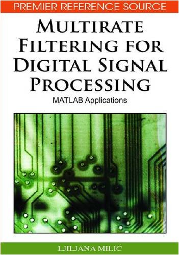 Multirate Filtering For Digital Signal Processing Matlab Applications 1st Edition Ljiljana Milic