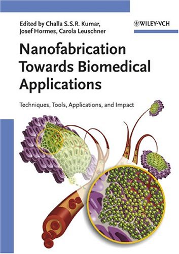 Nanofabrication Towards Biomedical Applications Techniques Tools Applications And Impact 1st Edition Challa S S R Kumar