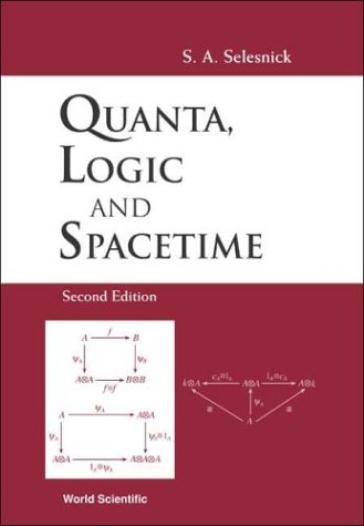 Quanta Logic And Spacetime 2nd Edition S A Selesnick