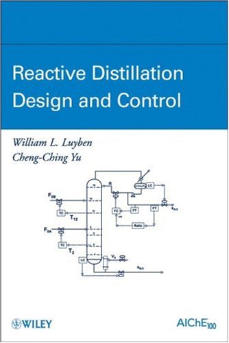 Reactive Distillation Design And Control William L Luyben Chengching Yu
