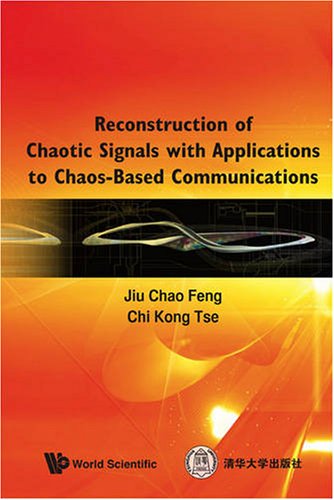 Reconstruction Of Chaotic Signals With Applications To Chaosbased Communications Jiu Chao Feng