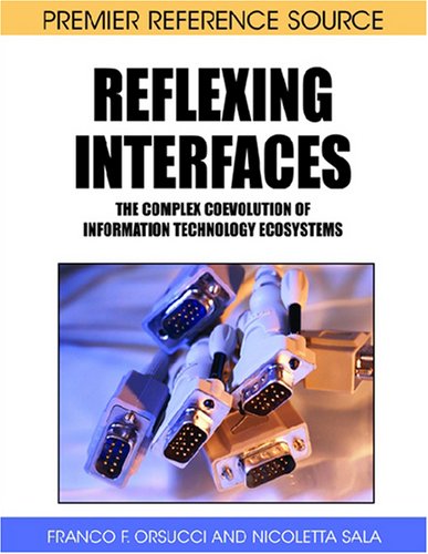 Reflexing Interfaces The Complex Coevolution Of Information Technology Ecosystems 1st Edition Franco F Orsucci