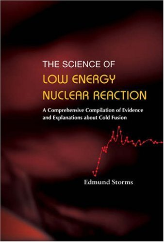 The Science Of Low Energy Nuclear Reaction A Comprehensive Compilation Of Evidence And Explanations About Cold Fusion Edmund Storms