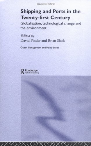 Shipping And Ports In The Twentyfirst Century Globalisation Technological Change And The Environment 1st Edition David Pinder