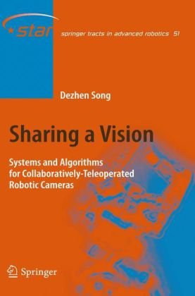 Sharing A Vision Systems And Algorithms For Collaborativelyteleoperated Robotic Cameras 1st Edition Dezhen Song Auth