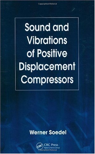 Sound And Vibrations Of Positive Displacement Compressors 1st Edition Werner Soedel
