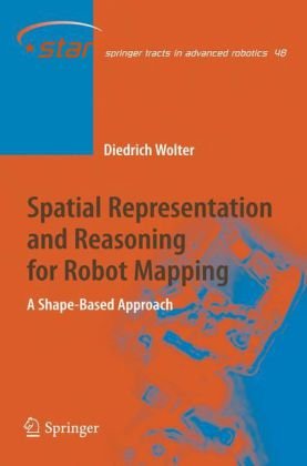 Spatial Representation And Reasoning For Robot Mapping A Shapebased Approach 1st Edition Diedrich Wolter Auth