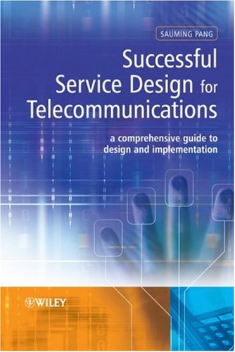 Successful Service Design For Telecommunications A Comprehensive Guide To Design And Implementation Sauming Pang