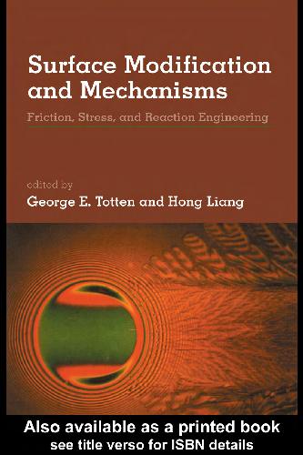 Surface Modification And Mechanisms Friction Stress And Reaction Engineering George E Fasm Totten