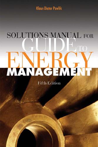 Solutions Manual For Guide To Energy Management Fifth Edition 5th Edition Klausdieter E Pawlik