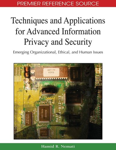 Techniques And Applications For Advanced Information Privacy And Security Emerging Organizational Ethical And Human Issues Hamid R Nemati