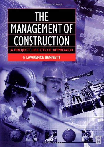 The Management Of Construction A Project Life Cycle Approach 1st Edition F Lawrence Bennett