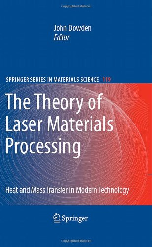 The Theory Of Laser Materials Processing Heat And Mass Transfer In Modern Technology 1st Edition John Dowden