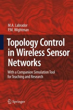 Topology Control In Wireless Sensor Networks With A Companion Simulation Tool For Teaching And Research 1st Edition Miguel A Labrador