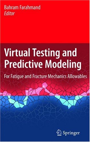 Virtual Testing And Predictive Modeling For Fatigue And Fracture Mechanics Allowables 1st Edition Bahram Farahmand Auth