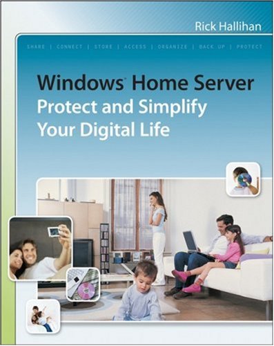 Windows Home Server Protect And Simplify Your Digital Life Rick Hallihan