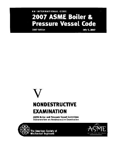 2007 Asme Boiler And Pressure Vessel Code Section V Nondestructive Examination 1st Edition Asme