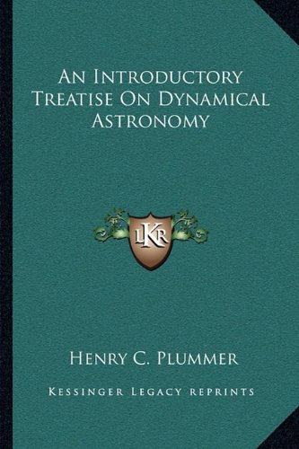 An Introductory Treatise On Dynamical Astronomy Henry C Plummer