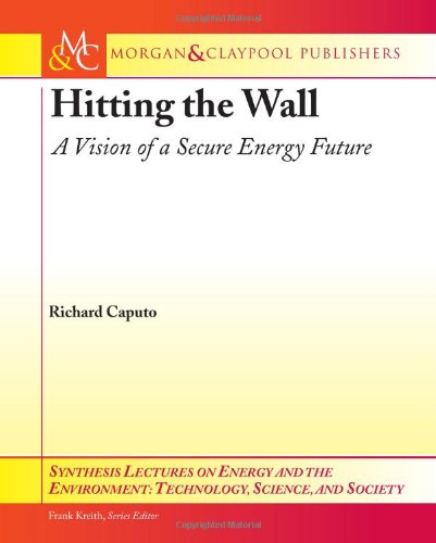 Hitting The Wall A Vision Of A Secure Energy Future 1st Richard Caputo