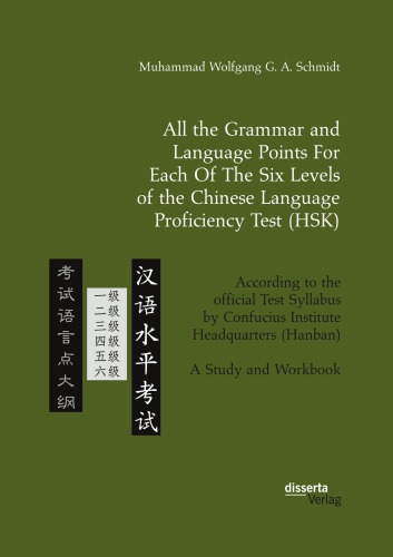 All The Grammar And Language Points For Each Of The Six Levels Of The Chinese Language Proficiency Test Hsk According To The Official Test Syllabus By Confucius Institute Headquarters Hanban A Study And Workbook Muhammad Wolfgang G A Schmidt