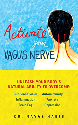 Activate Your Vagus Nerve Unleash Your Bodys Natural Ability To Overcome Gut Sensitivities Inflammation Autoimmunity Brain Fog Anxiety And Depression 1st Edition Retail Navaz Habib
