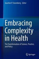 Embracing Complexity In Health The Transformation Of Science Practice And Policy Sturmberg