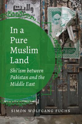 In A Pure Muslim Land Shiism Between Pakistan And The Middle East Paperback Simon Wolfgang Fuchs